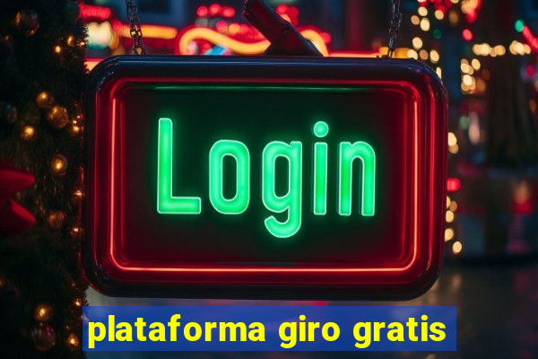 plataforma giro gratis